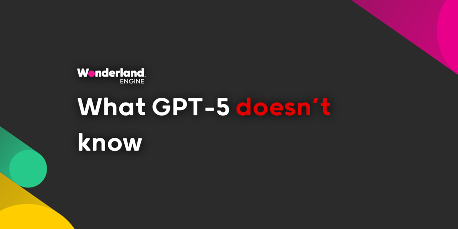 What GPT-5 Doesn't Know About Wonderland Engine